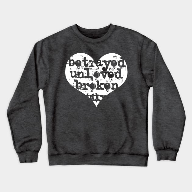 Betrayed and Broken Crewneck Sweatshirt by oddmatter